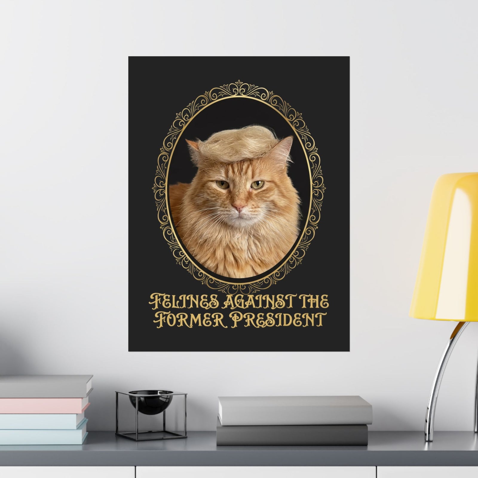 Felines Against The Former President Poster