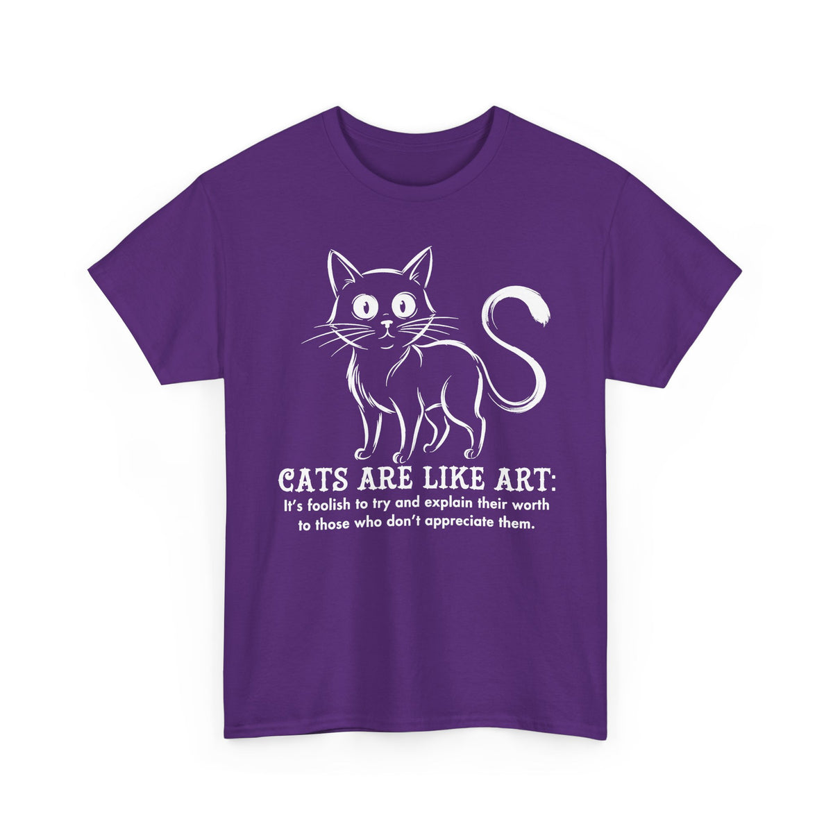 Cat Art T-Shirt — "Cats Are Like Art" Graphic Tee for Cat Lovers