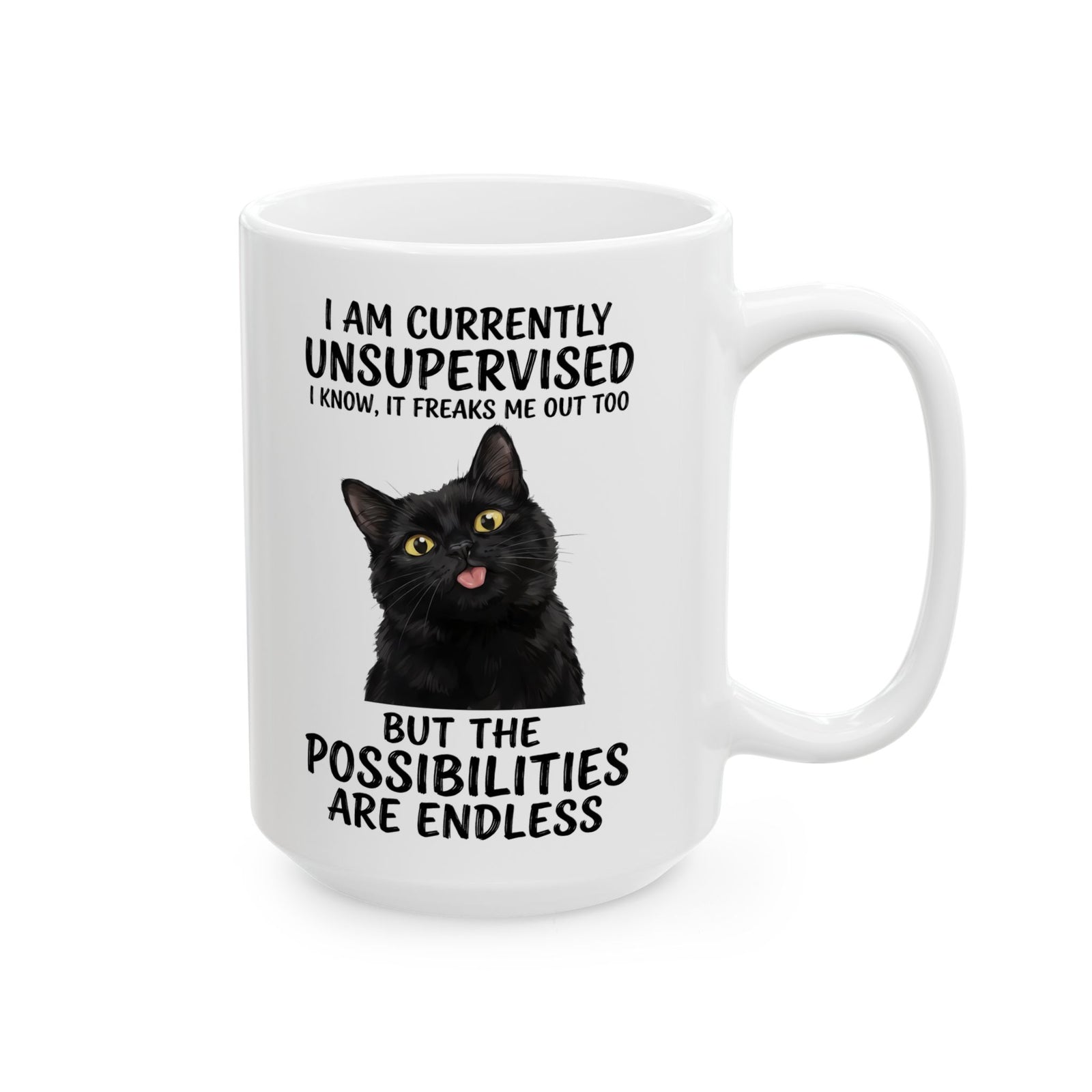 Cute Black Cat Mug — "I Am Currently Unsupervised. I Know, It Freaks Me Out Too"