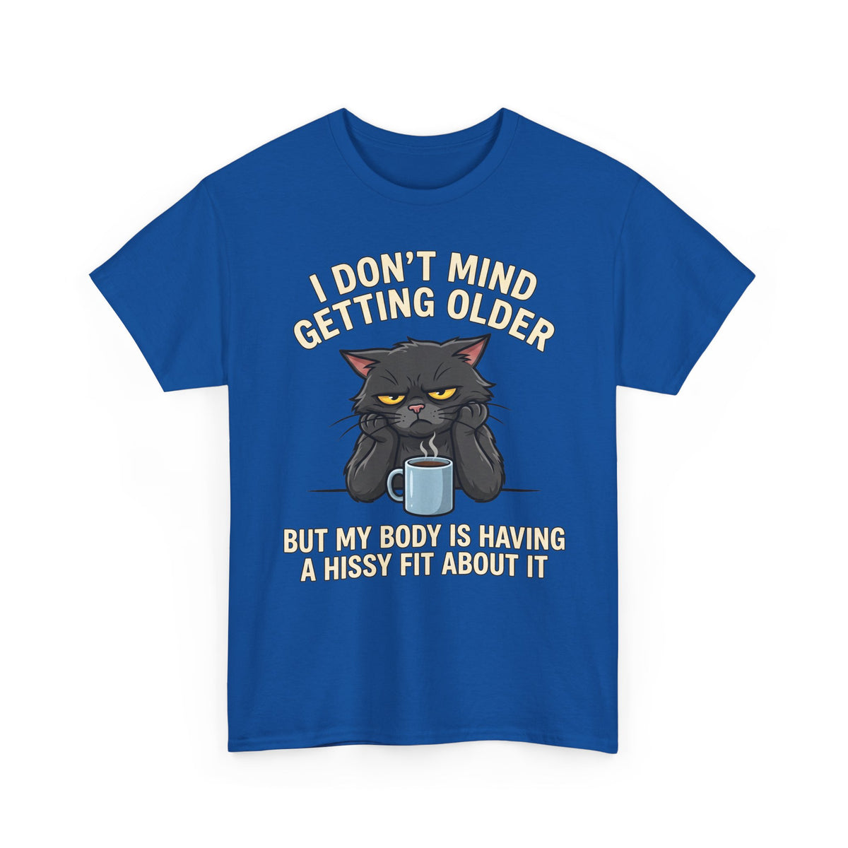 Funny Cat Aging T‑Shirt — "I Don't Mind Getting Older, But My Body Is Having A Hissy Fit"