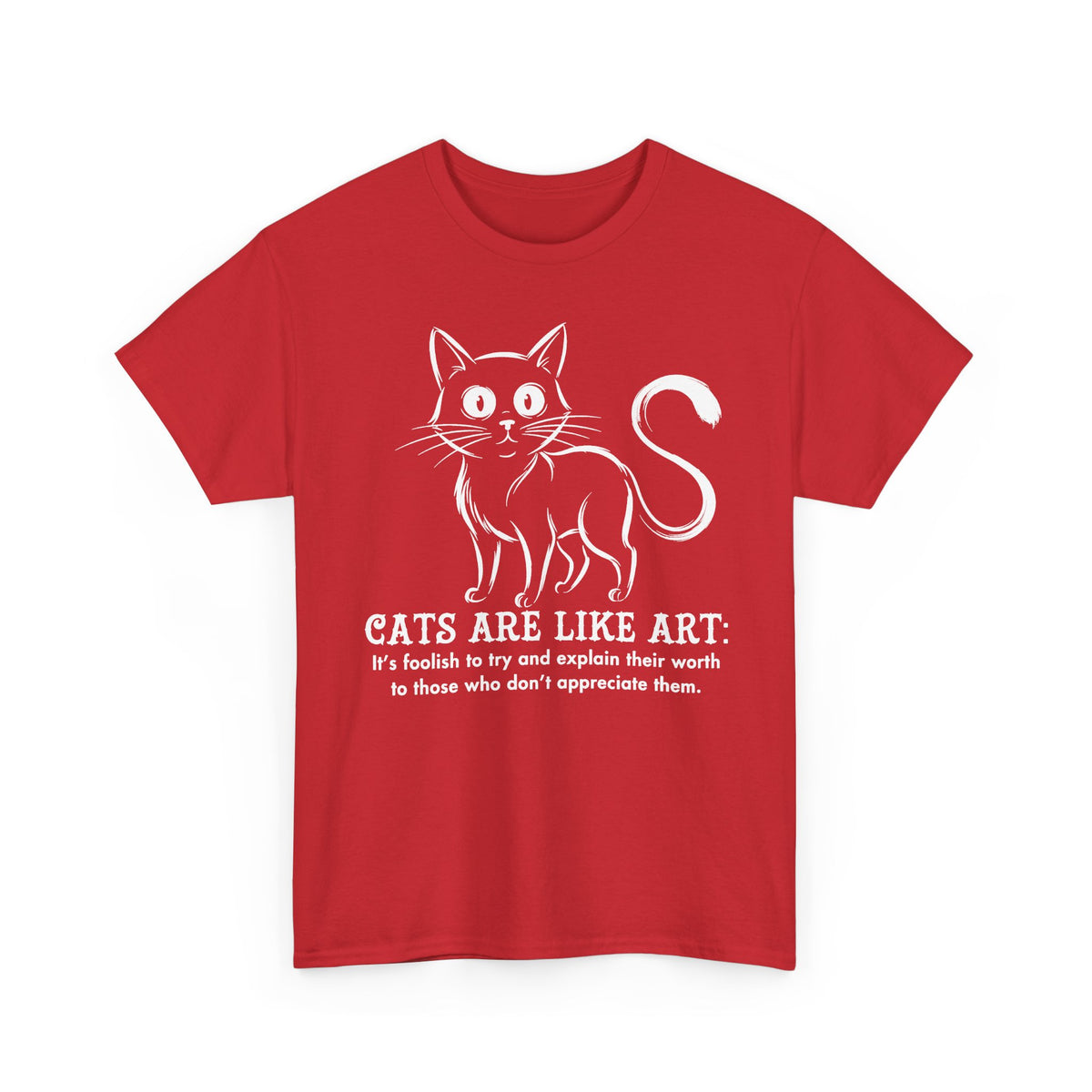 Cat Art T-Shirt — "Cats Are Like Art" Graphic Tee for Cat Lovers
