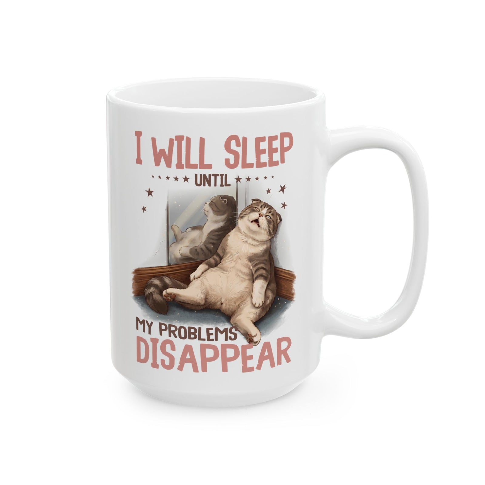 I Will Sleep Until My Problems Disappear Ceramic Mug — Funny Lazy Cat Graphic Mug