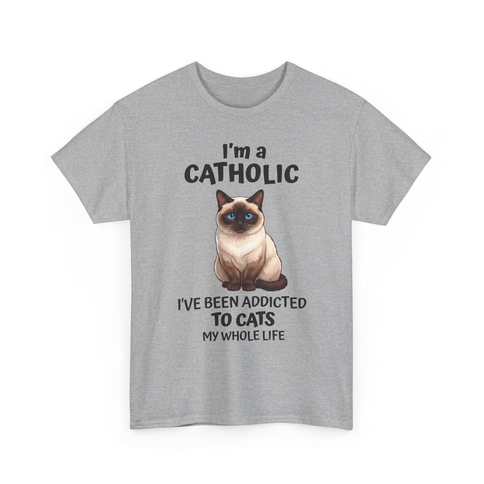 I'm A Catholic T-Shirt — Funny Siamese Cat Addicted To Cats Tee
