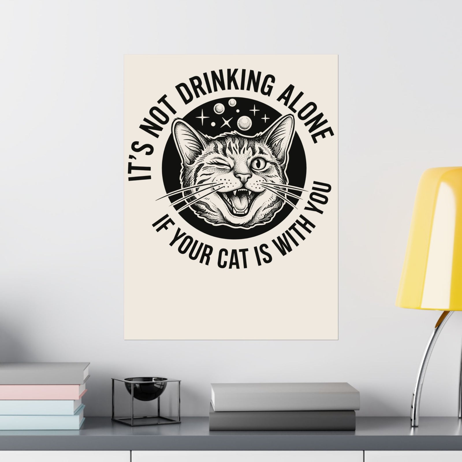 It's Not Drinking Alone If Your Cat Is With You Poster