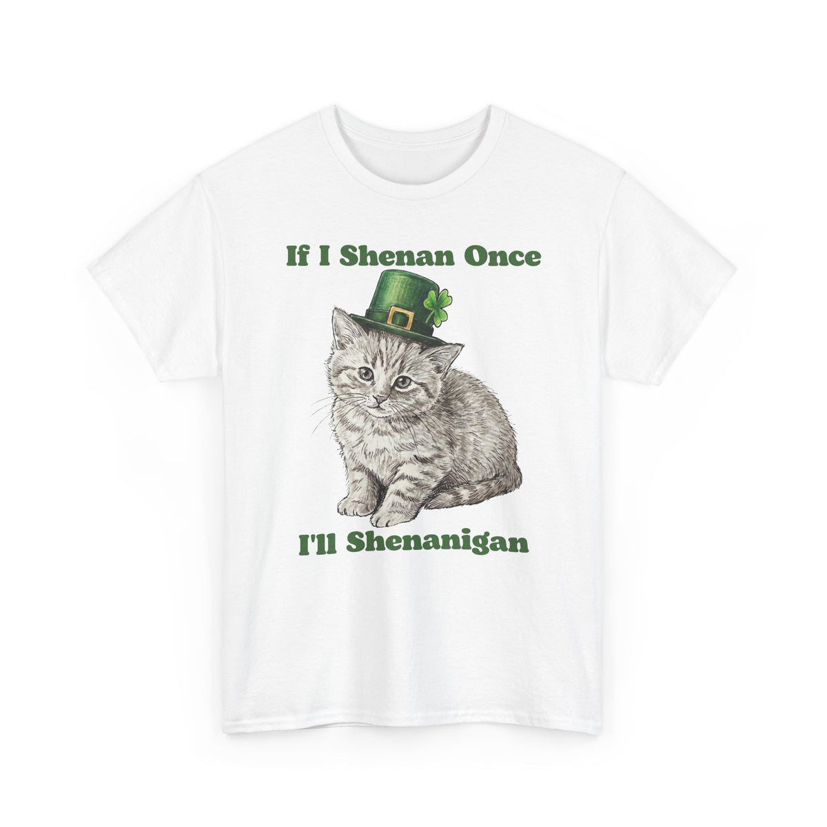 If I Shenan Once I'll Shenanigan T-Shirt