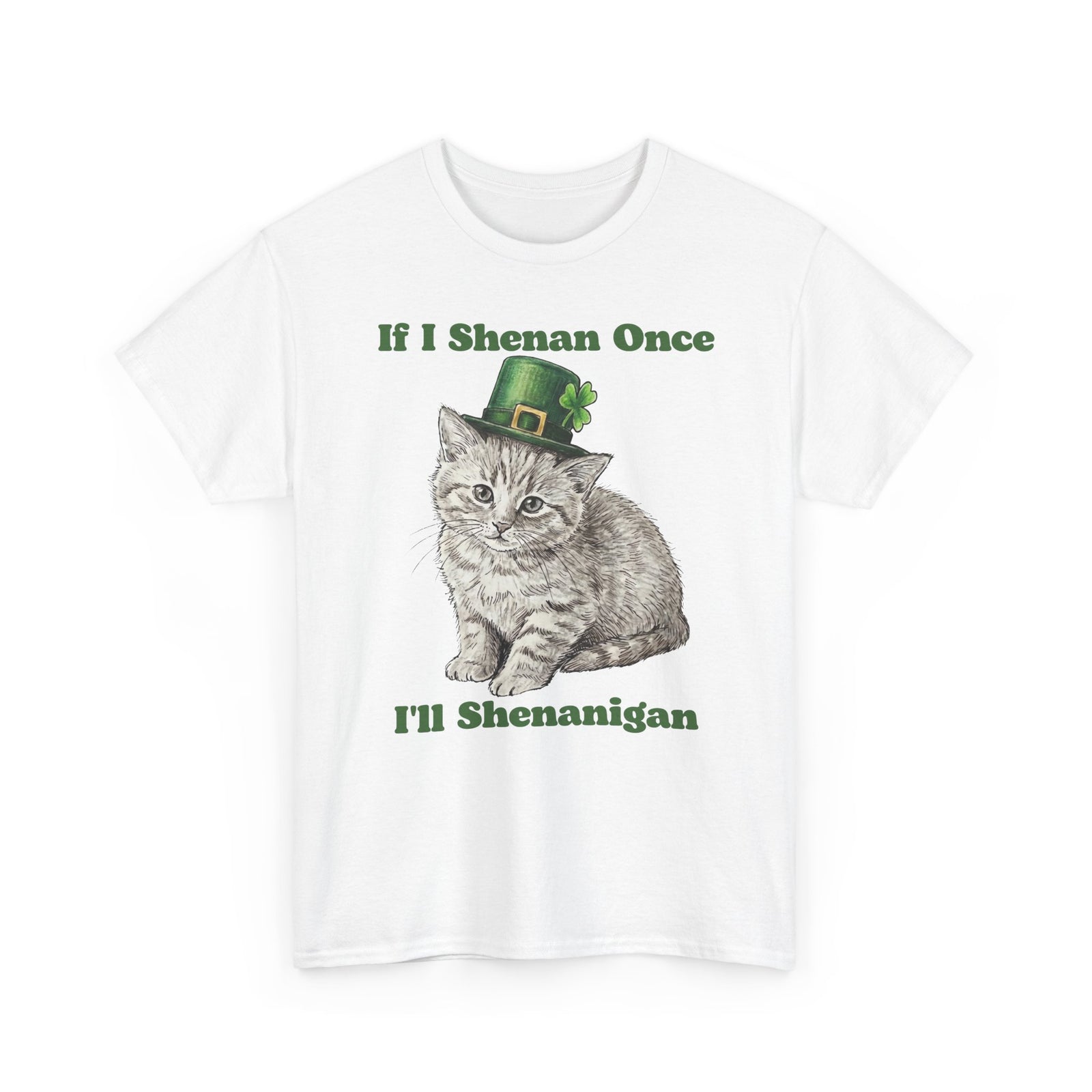 If I Shenan Once I'll Shenanigan T-Shirt