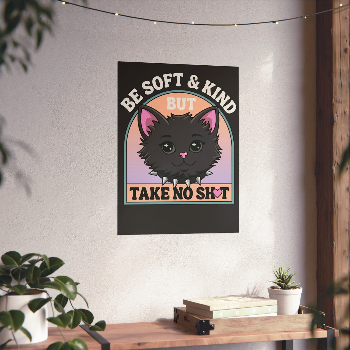 Funny Cat Attitude Poster Be Soft And Kind But Take No Shit Poster