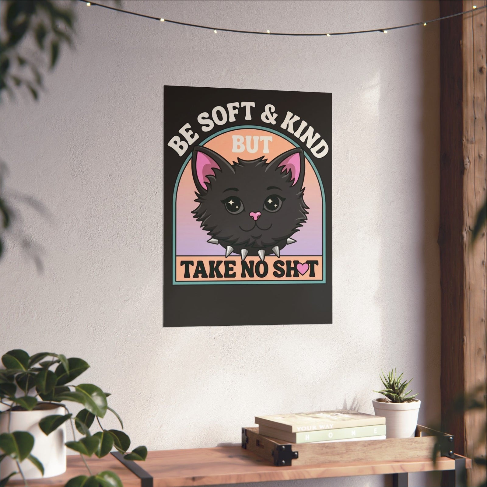 Funny Cat Attitude Poster Be Soft And Kind But Take No Shit Poster