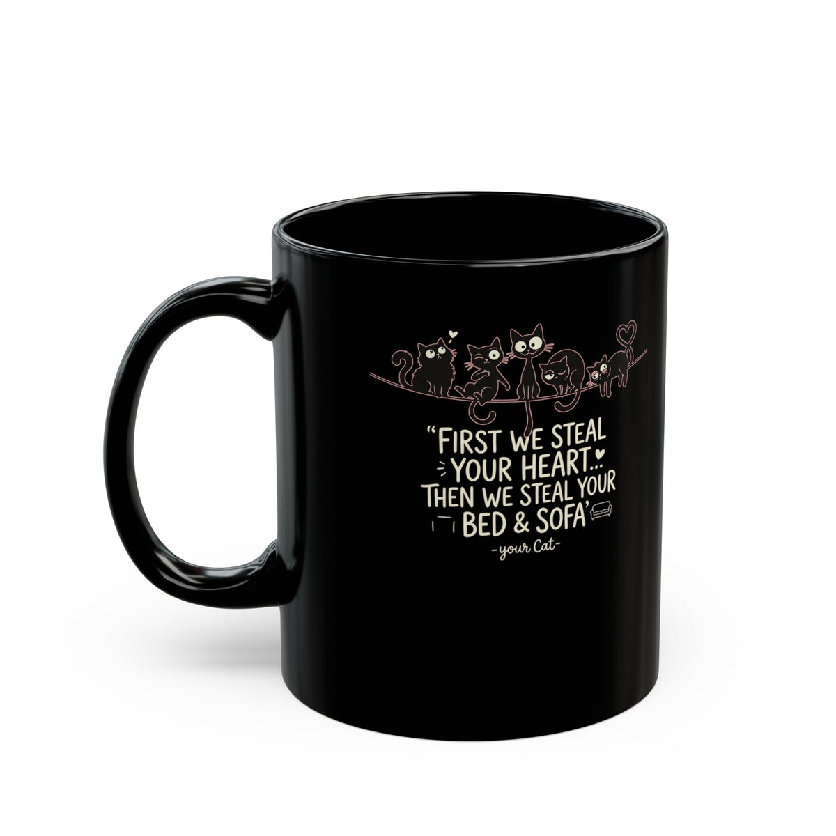 Cat Crew Graphic Mug – “First We Steal Your Heart, Then We Steal Your Bed & Sofa”