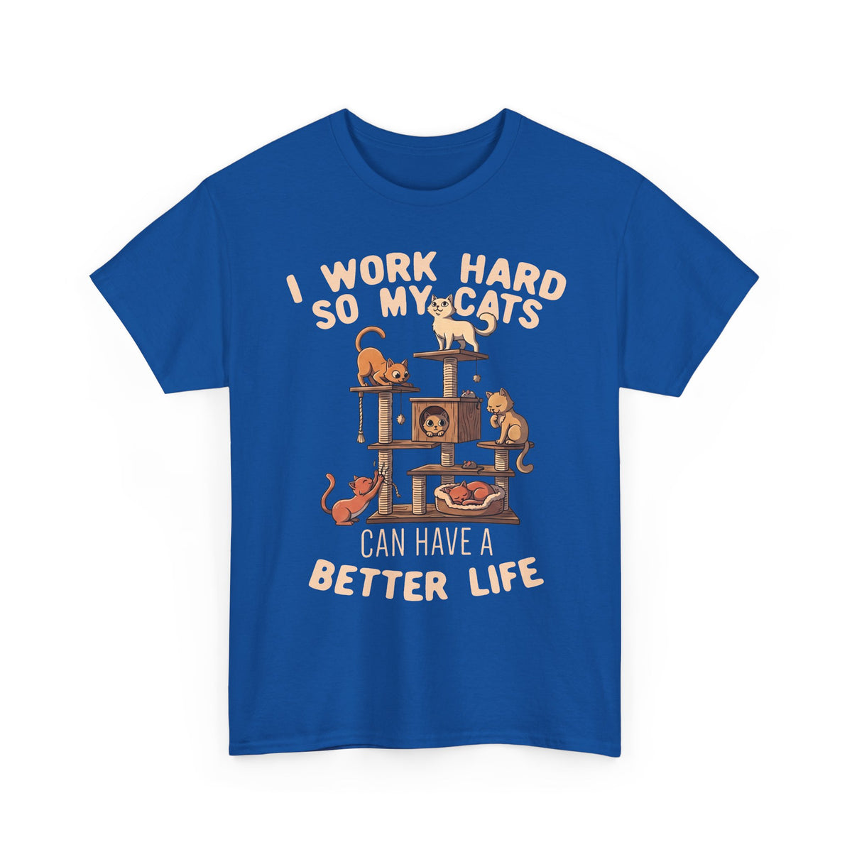 Cat Lover T-Shirt — "I Work Hard So My Cats Can Have a Better Life" Funny Cat Tee