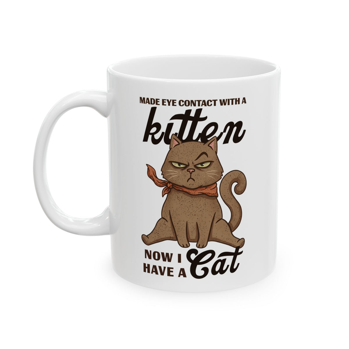 "Made Eye Contact With A Kitten, Now I Have A Cat" Ceramic Mug