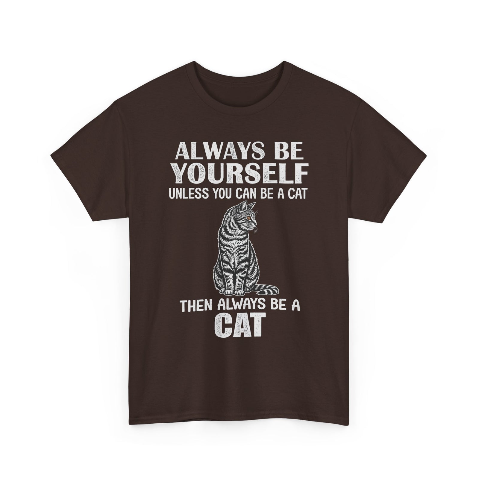 Always Be Yourself…Unless You Can Be a Cat Tee — Funny Cat Lover T-Shirt