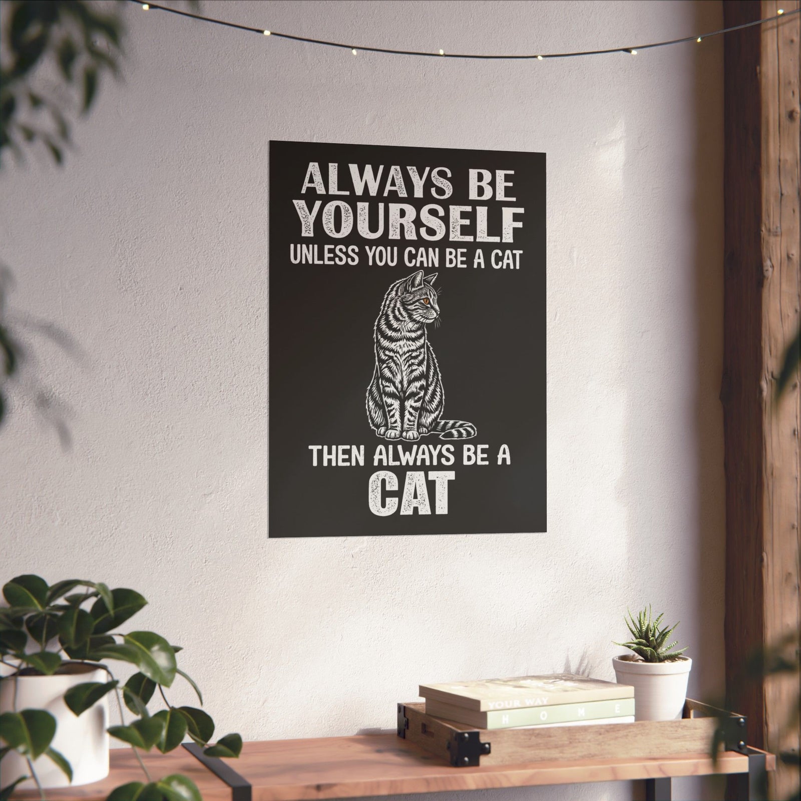 Always Be Yourself…Unless You Can Be a Cat Poster — Funny Cat Lover Poster