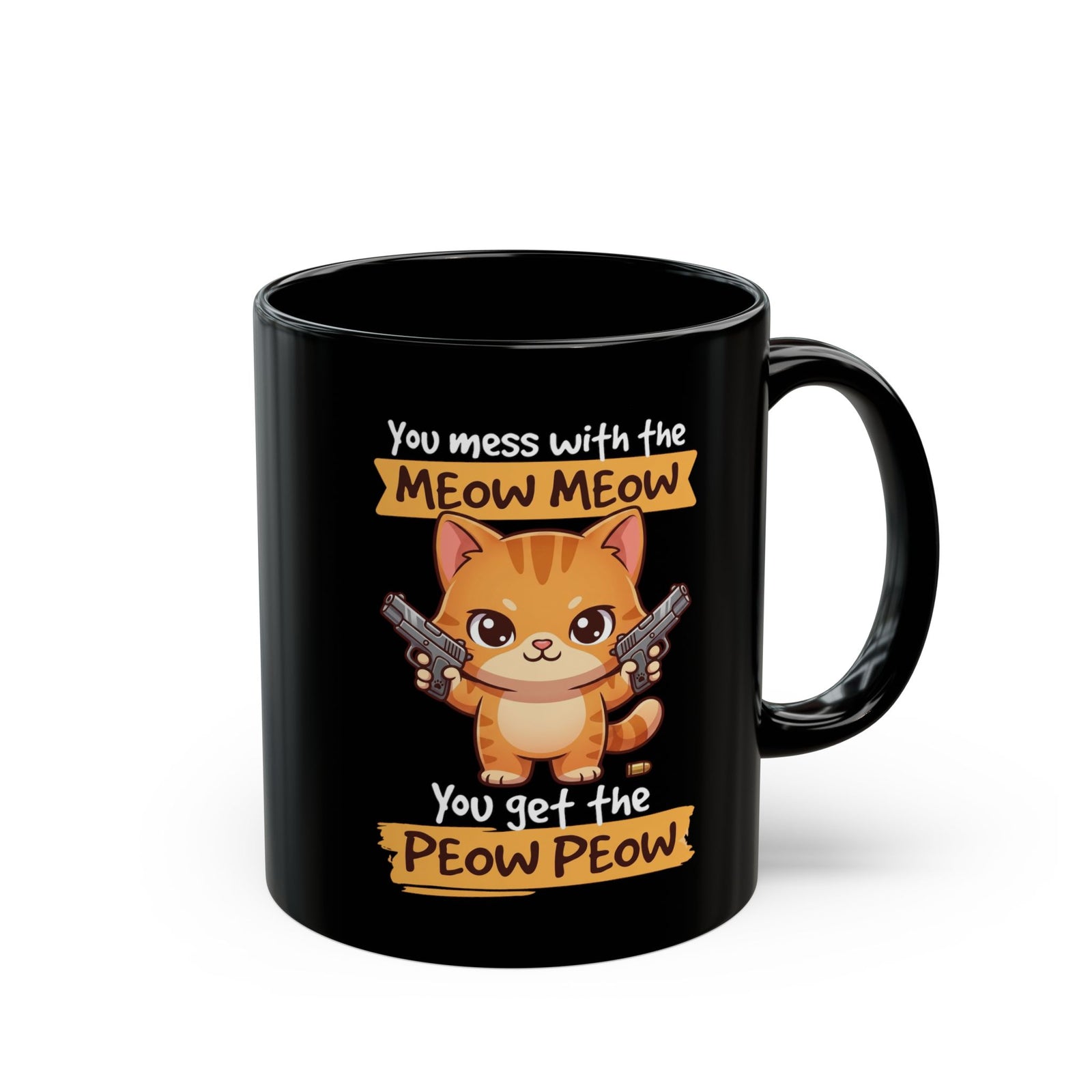 You Mess with the Meow Meow You Get the Peow Peow Cat Black Mug