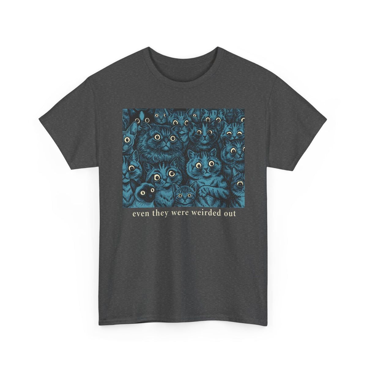 “Even Cats Were Weirded Out” T-Shirt — Funny Cat Graphic Tee