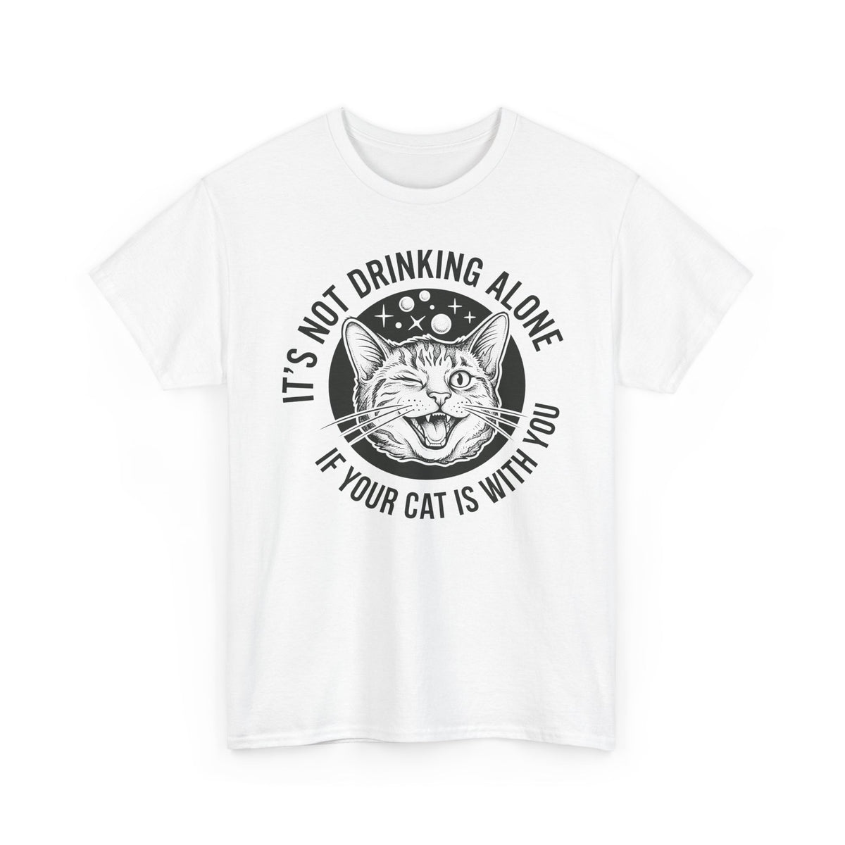 It's Not Drinking Alone If Your Cat Is With You T-Shirt