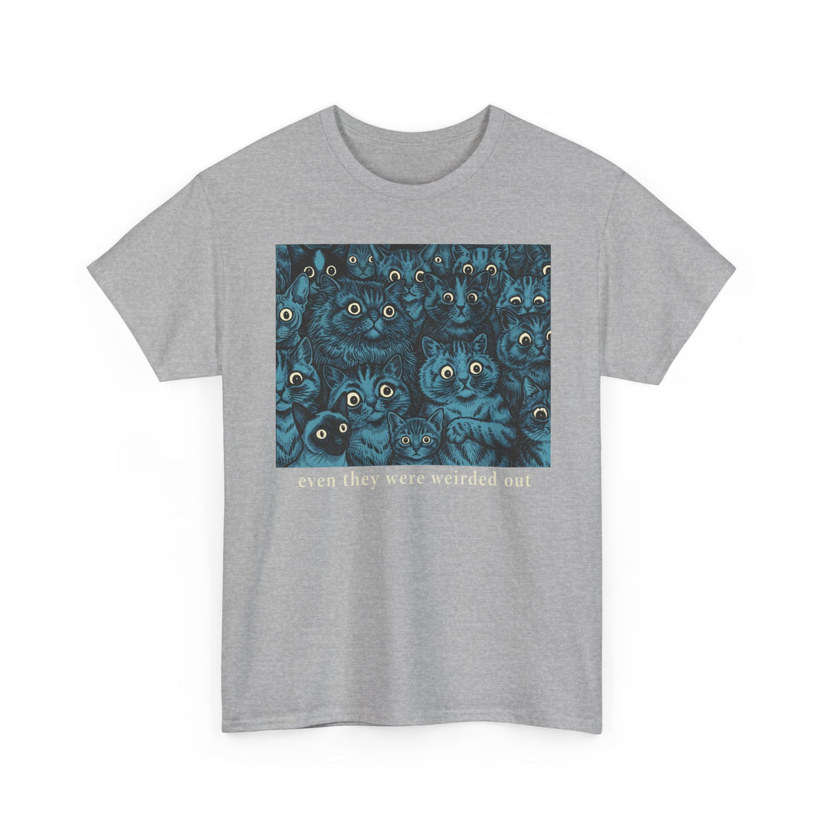 “Even Cats Were Weirded Out” T-Shirt — Funny Cat Graphic Tee