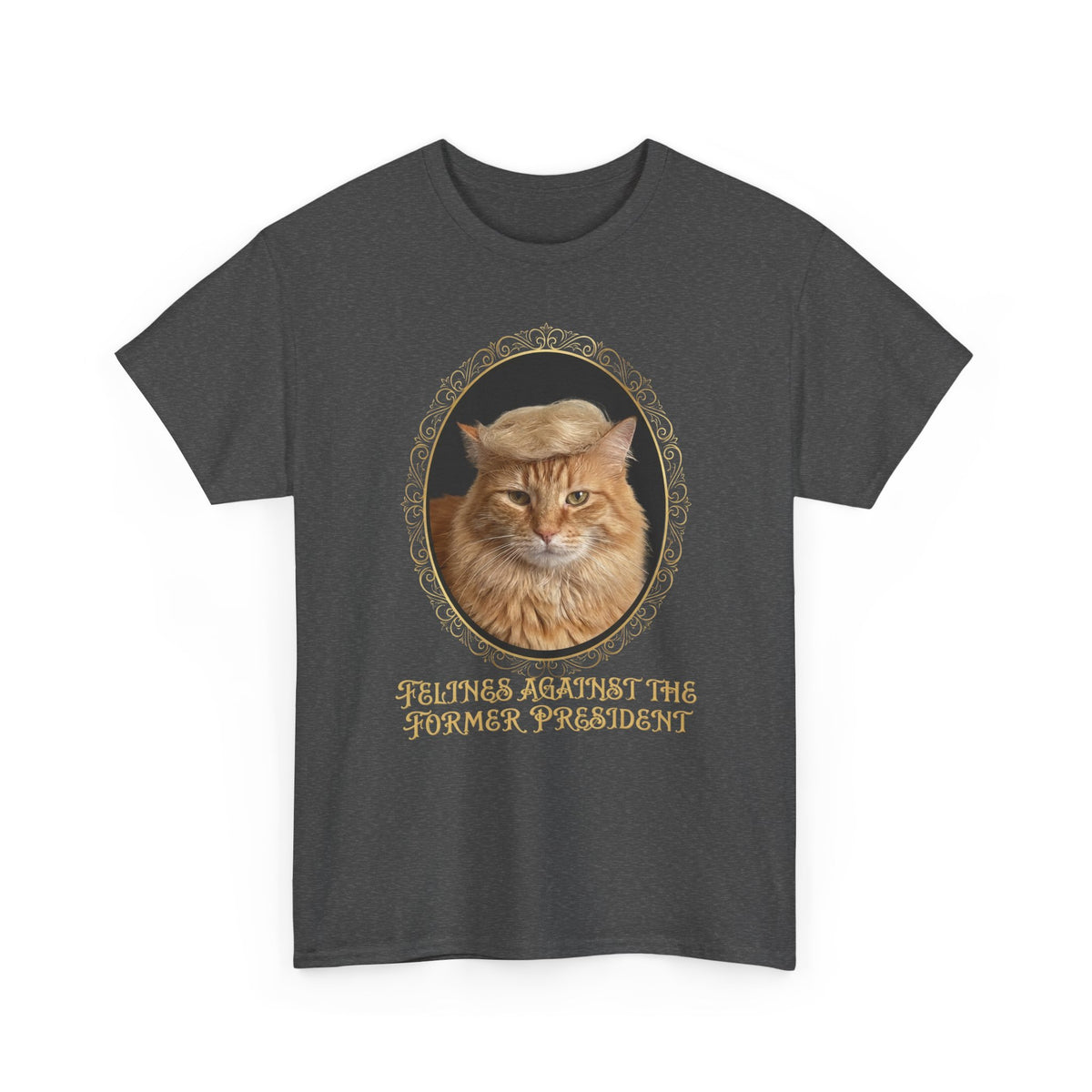 Felines Against The Former President T-Shirt