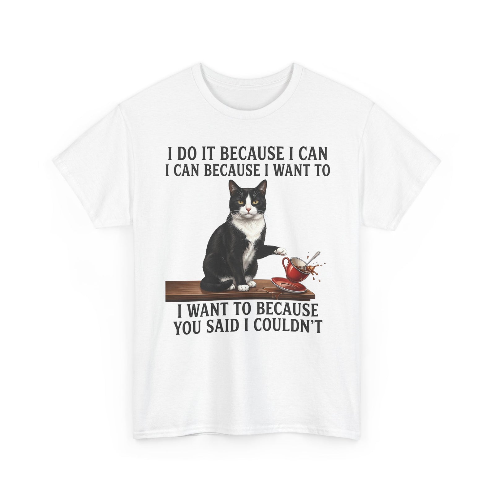 Cat Rebel T-Shirt — “I Do It Because I Can…You Said I Couldn’t” Inspirational Graphic Tee