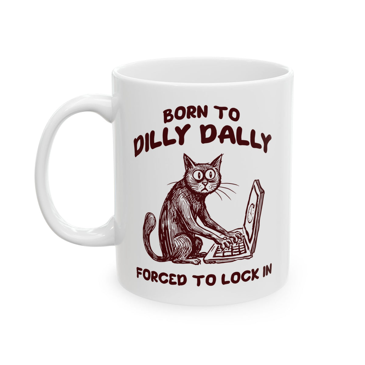Born to Dilly Dally Mug Funny Slogan Casual T‑Mug