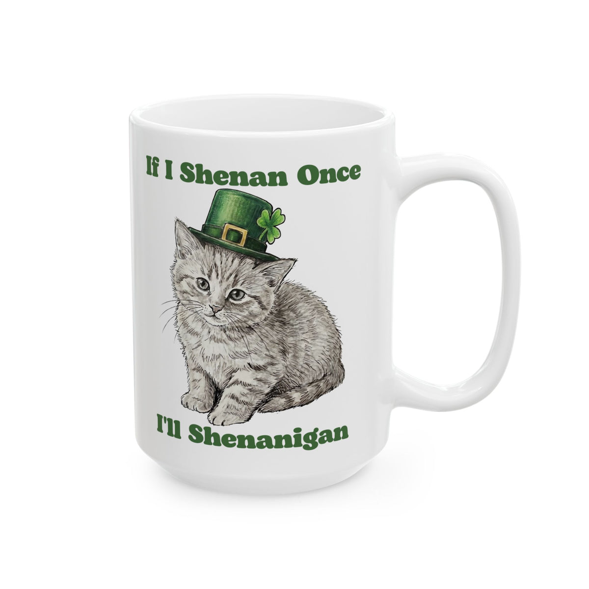If I Shenan Once I'll Shenanigan Ceramic Mug