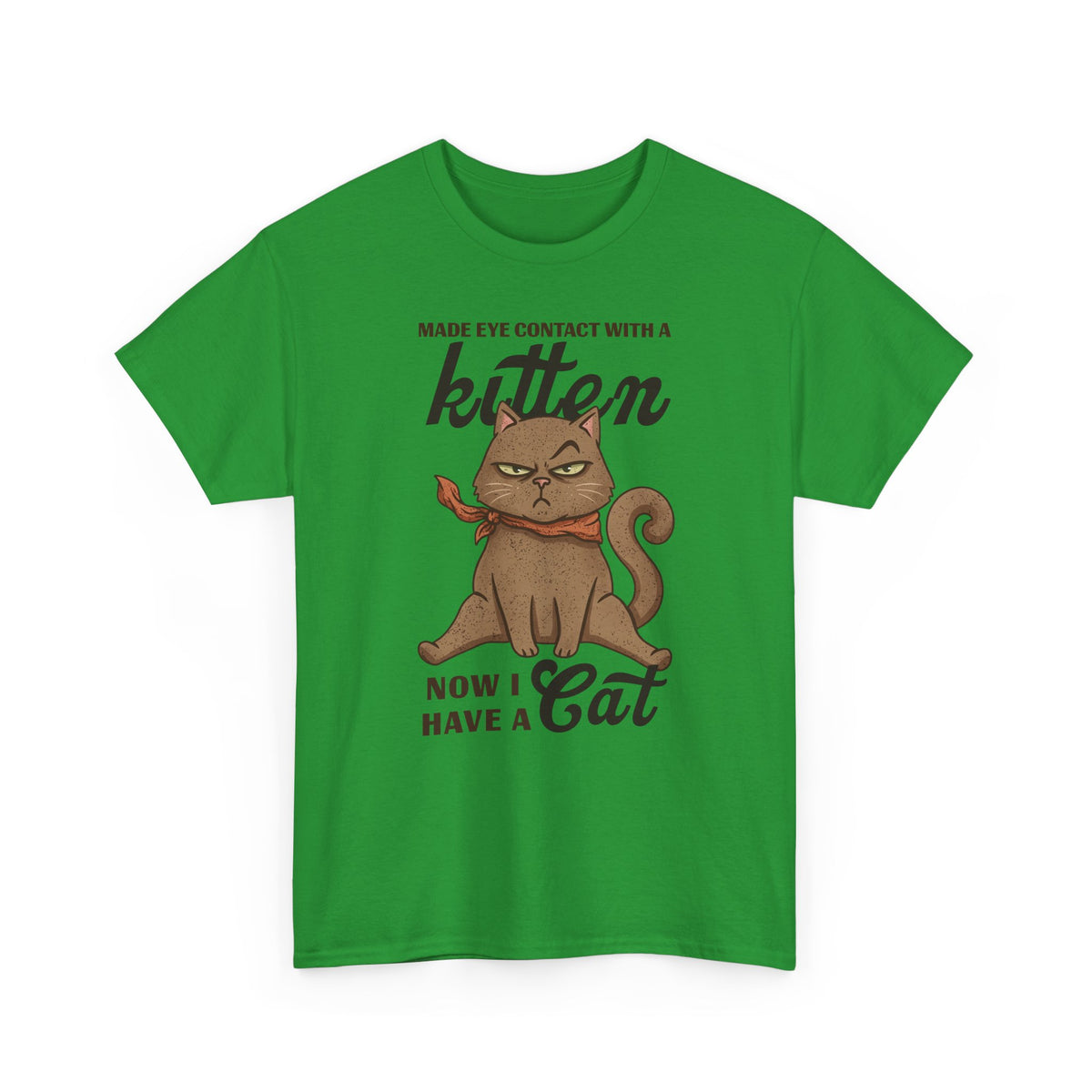 "Made Eye Contact With A Kitten, Now I Have A Cat" T-Shirt