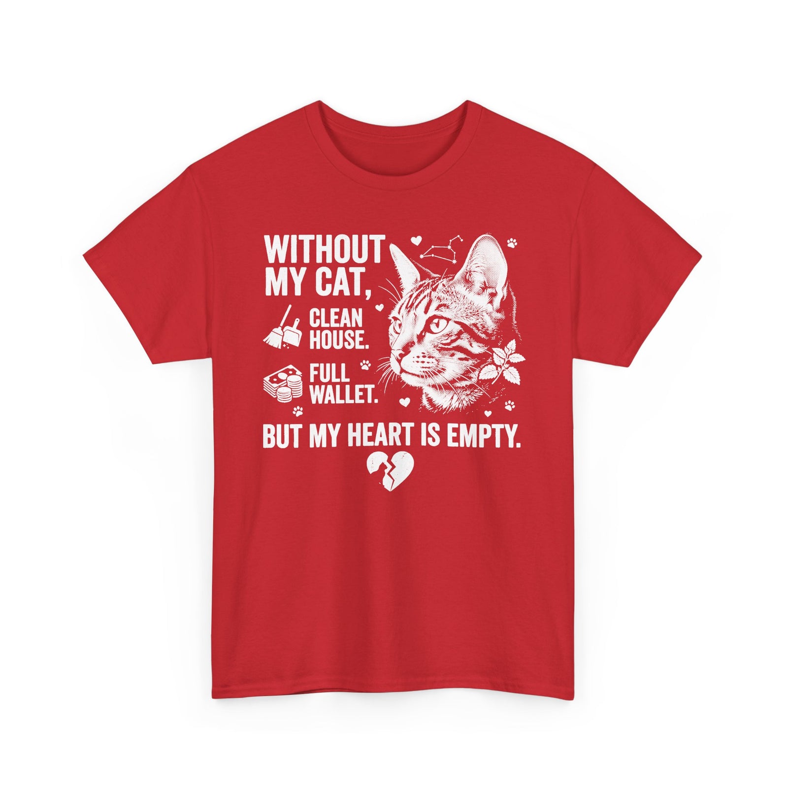 Cat Lover T‑Shirt — “Without My Cat, I’d Have a Clean House, Full Wallet, But My Heart Is Empty”