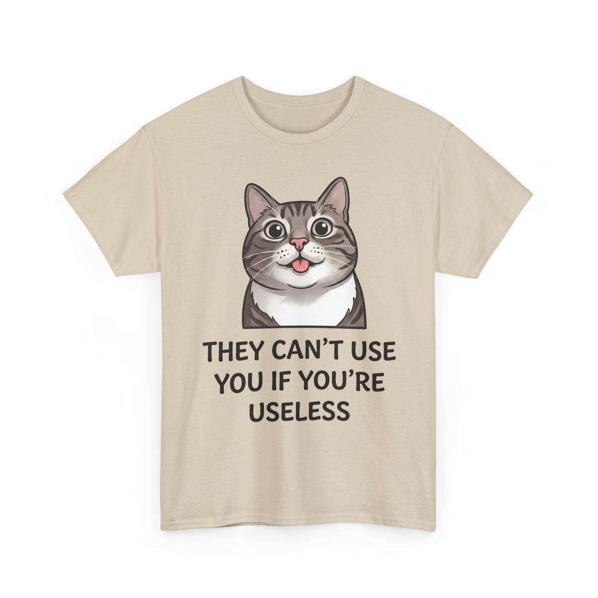 They Can't Use You If You're Useless T-Shirt — Funny Sarcastic Cat Blep Tee