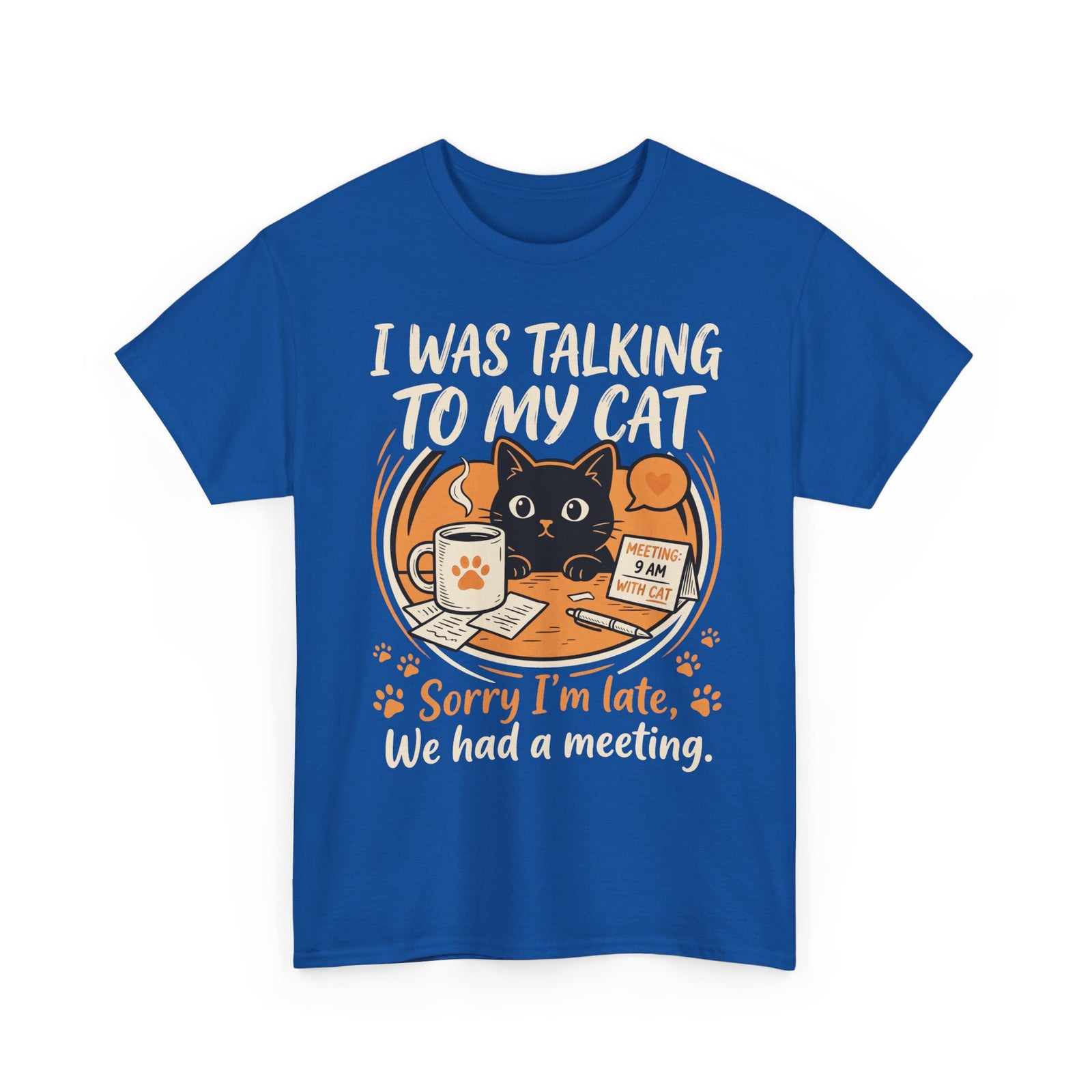 I Was Talking to My Cat T-Shirt — Sorry I'm Late, We Had a Meeting Cat Tee