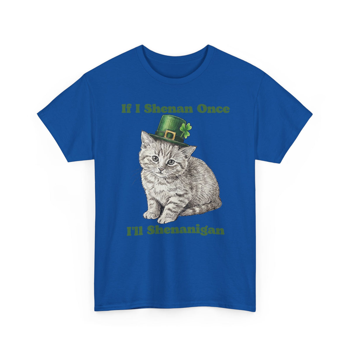 If I Shenan Once I'll Shenanigan T-Shirt