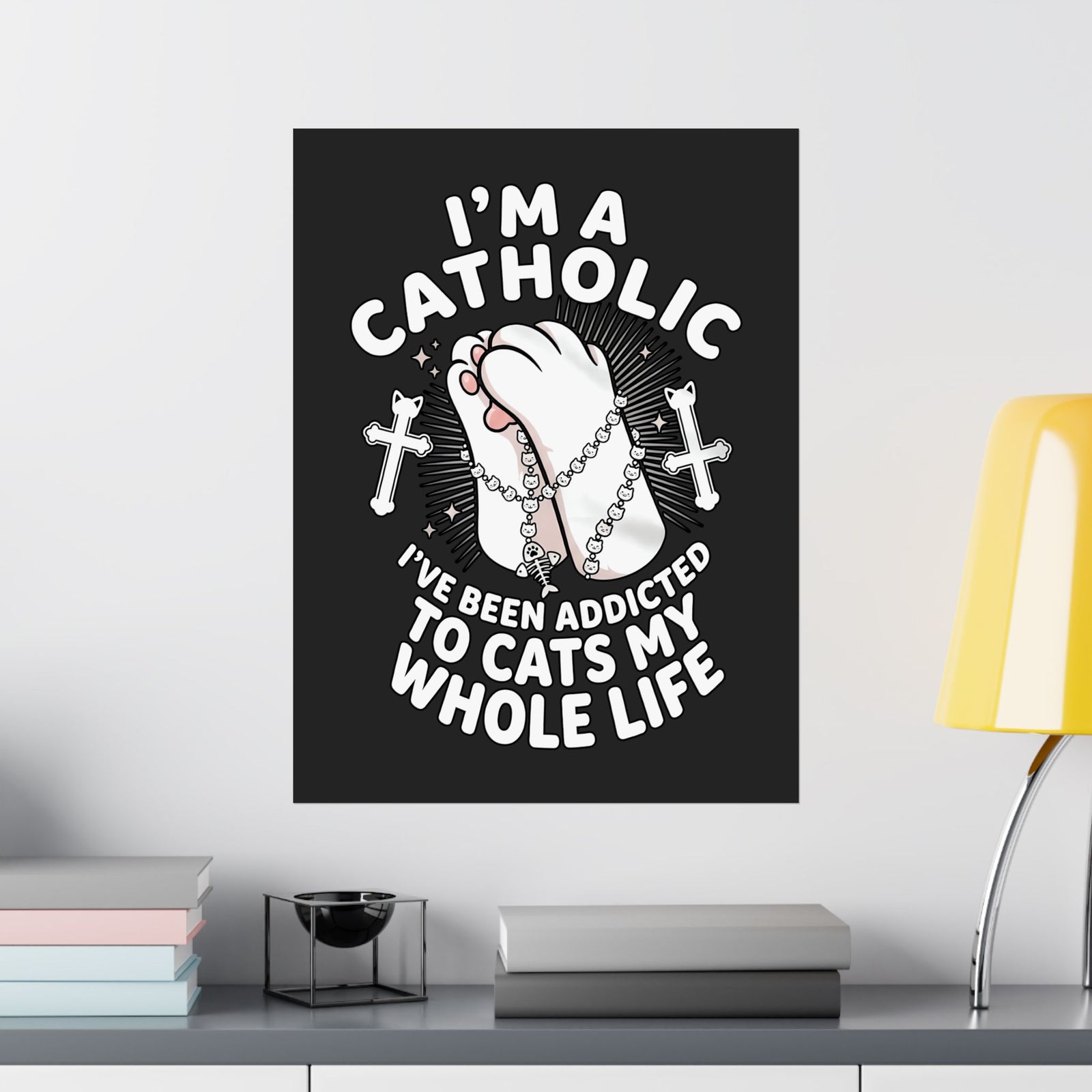 Catholic Cat Lover Poster — "I'm a Catholic, I've Been Addicted to Cats My Whole Life"