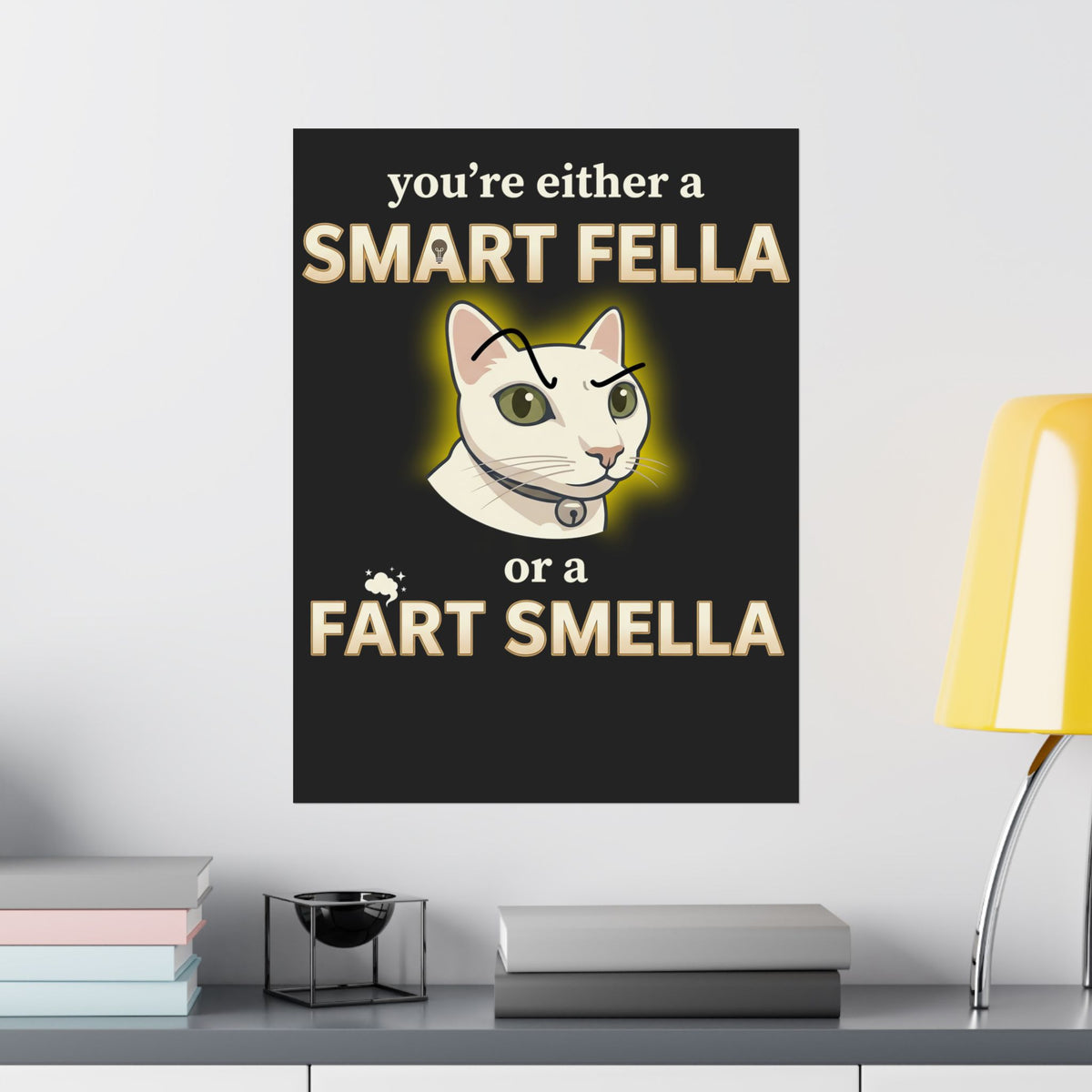 Funny Cat Poster — "You're Either a Smart Fella or a Fart Smella"