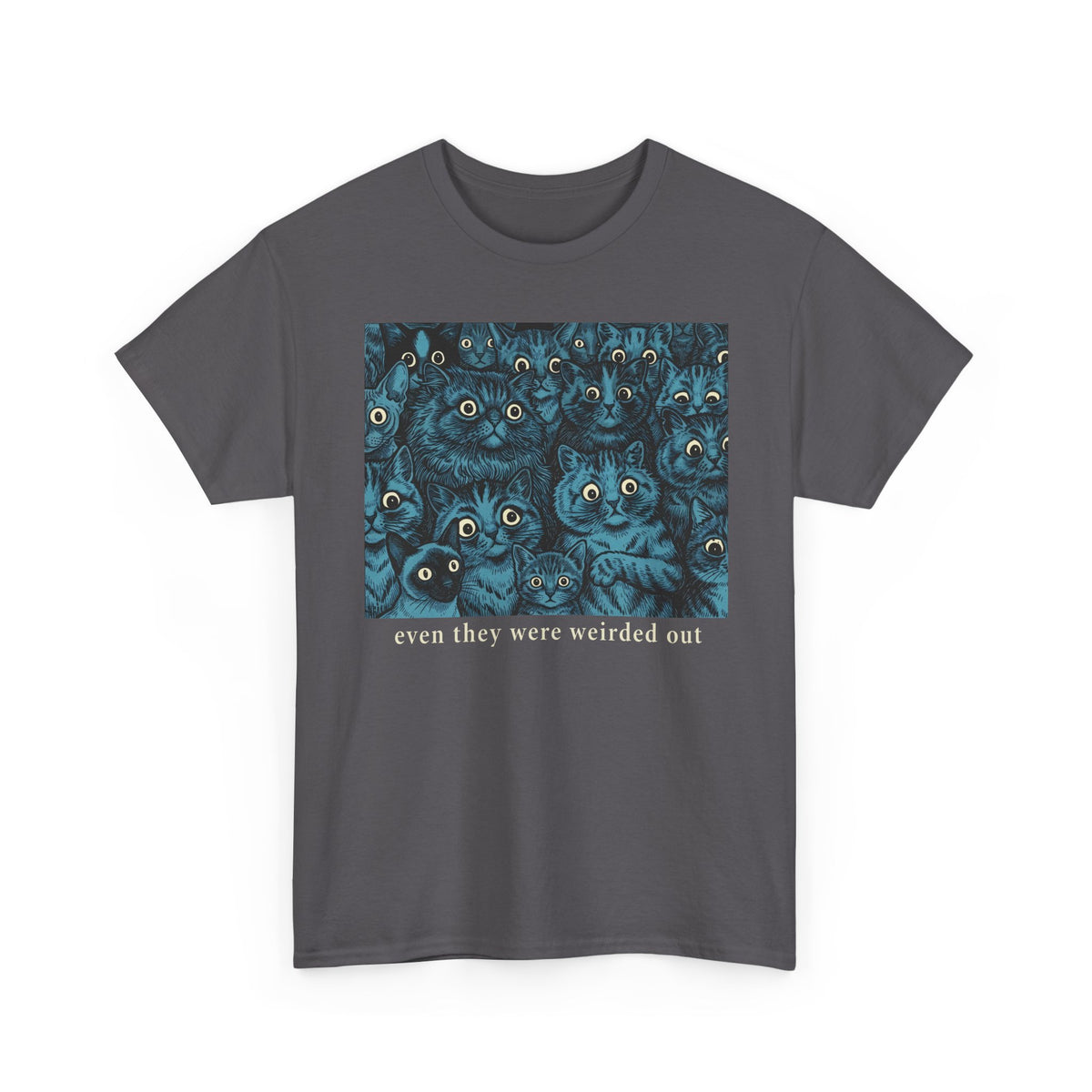 “Even Cats Were Weirded Out” T-Shirt — Funny Cat Graphic Tee