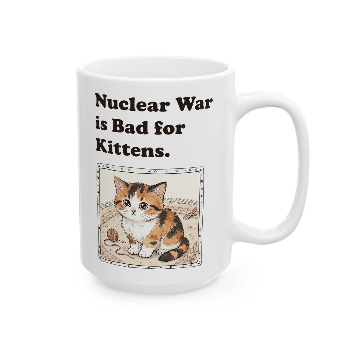 Nuclear War Is Bad for Kittens Ceramic Mug