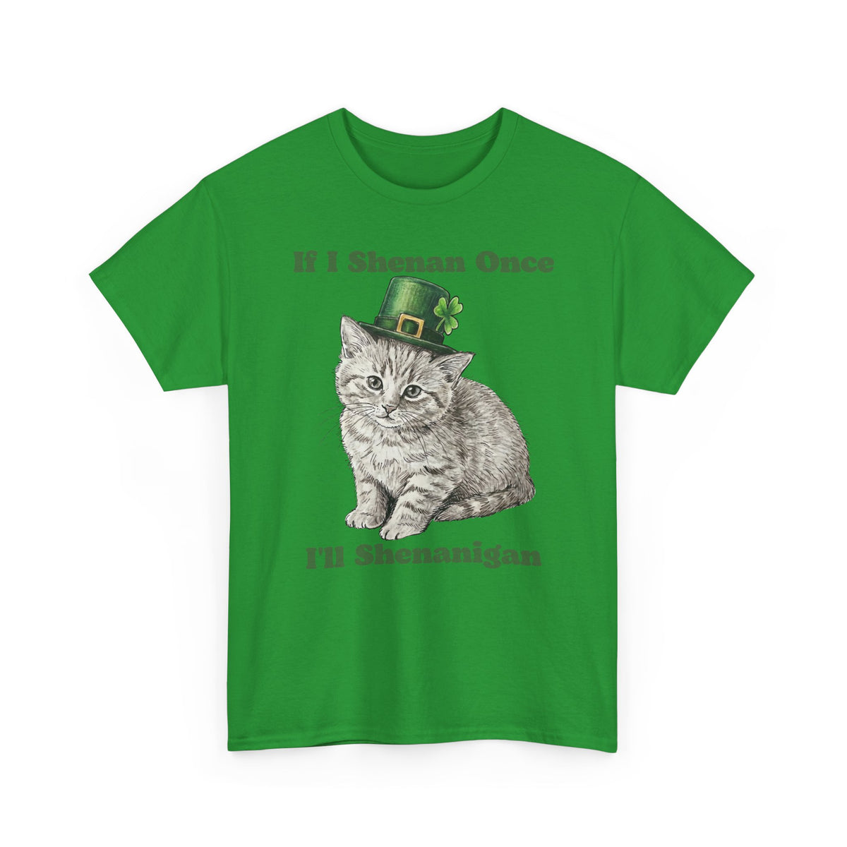 If I Shenan Once I'll Shenanigan T-Shirt