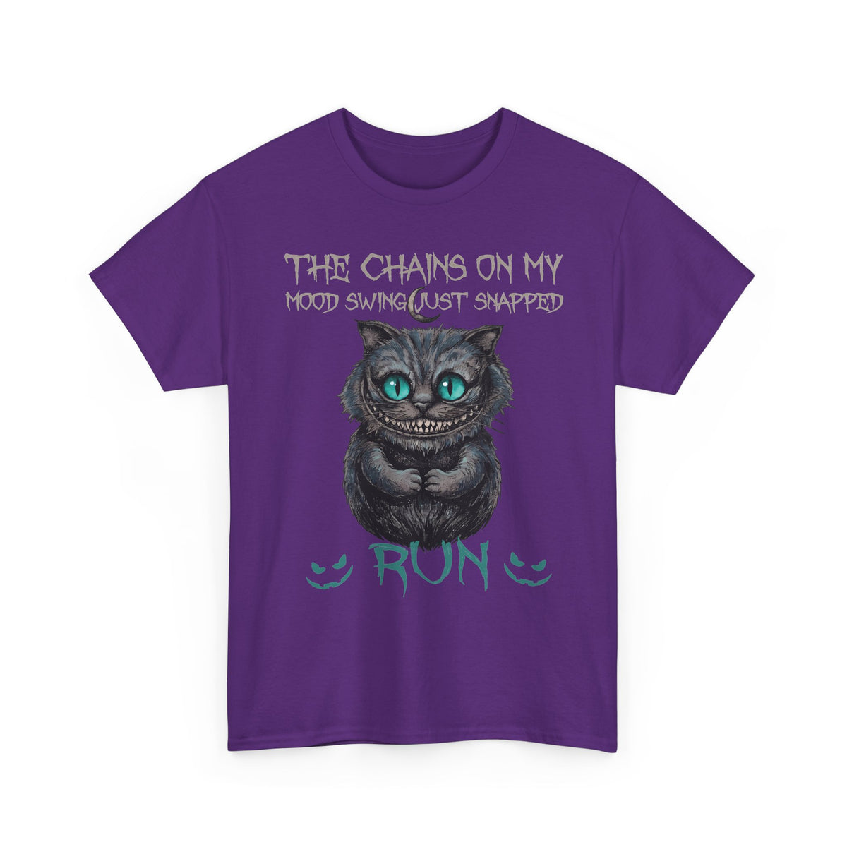 The Chains On My Mood Swing Just Snapped RUN T-Shirt — Creepy Cheshire Cat Tee