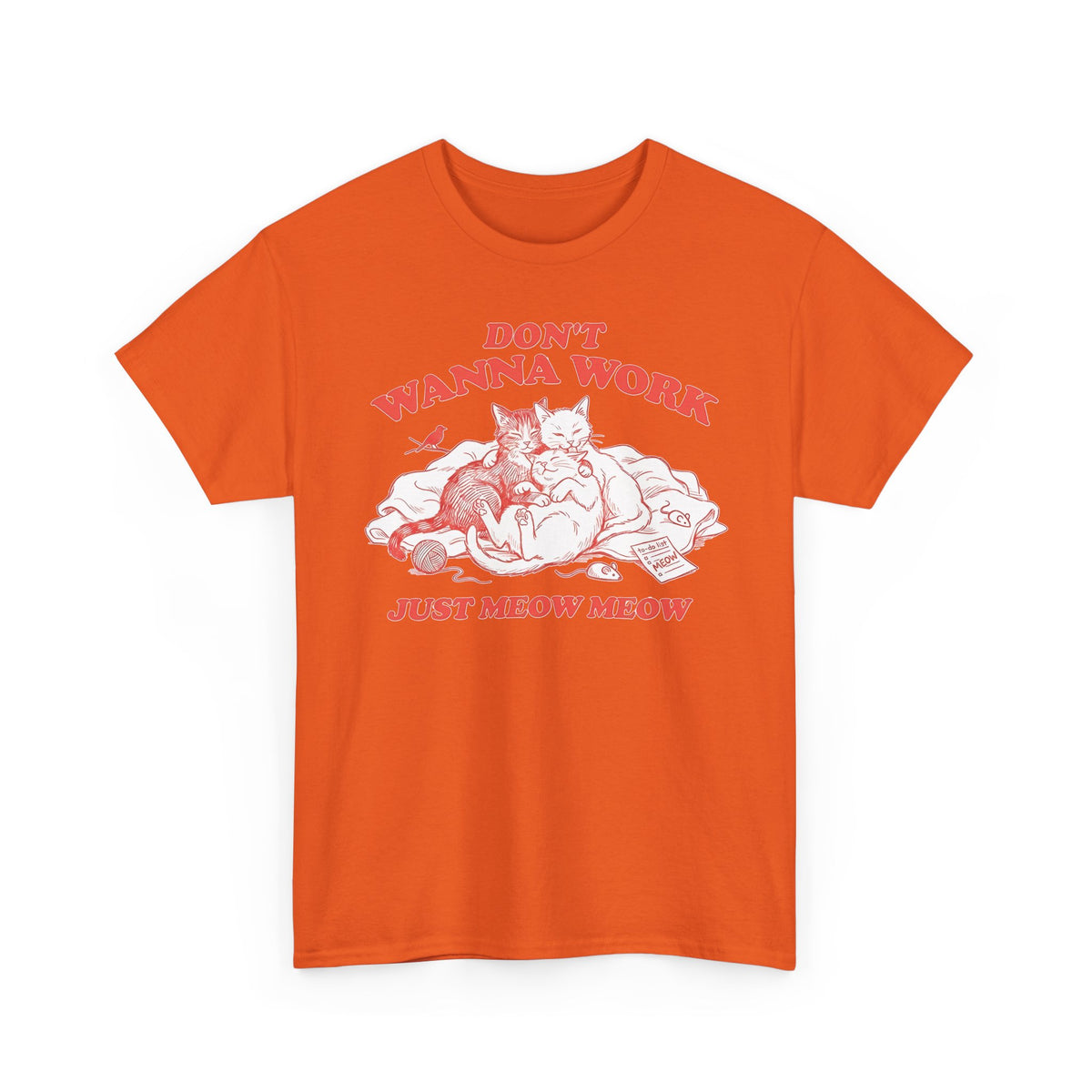 Don't Wanna Work Just Meow Meow T-Shirt — Funny Cat Work-Avoidance Tee
