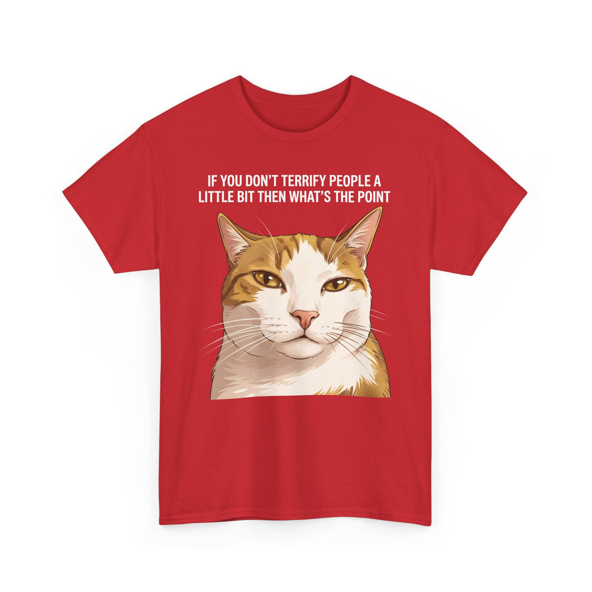If You Don't Terrify People A Little Bit T-Shirt — Funny Sarcastic Orange Cat Tee