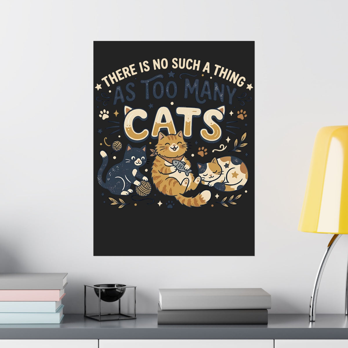 There Is No Such A Thing As Too Many Cats Poster