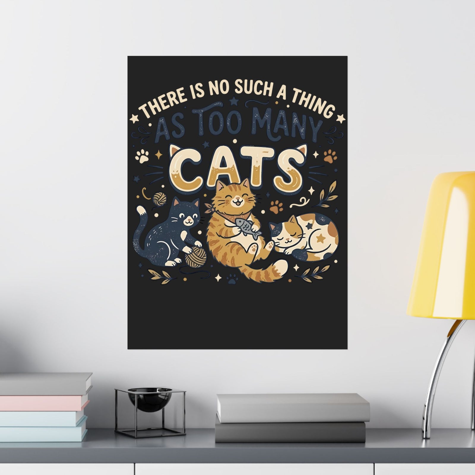 There Is No Such A Thing As Too Many Cats Poster
