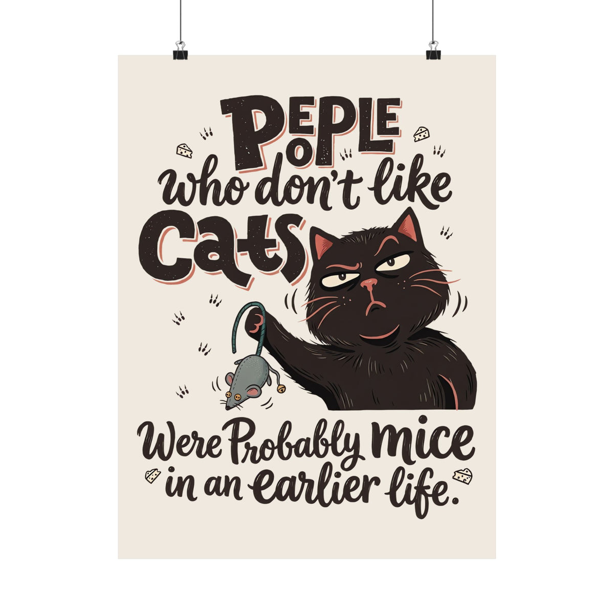 Funny Cat Poster — "People Who Don’t Like Cats Were Probably Mice in an Earlier Life"