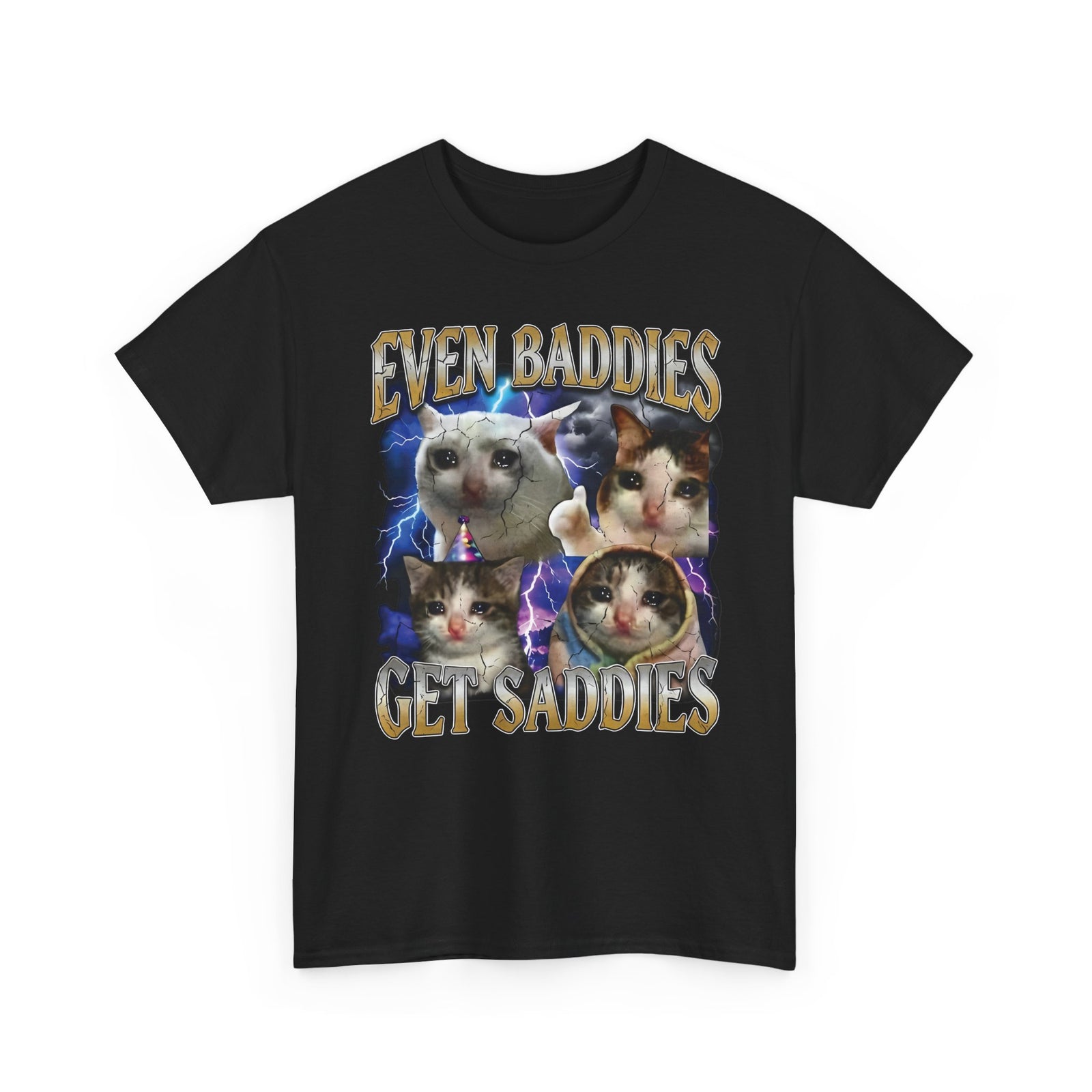 Even Baddies Get Saddies Cat Meme T-Shirt