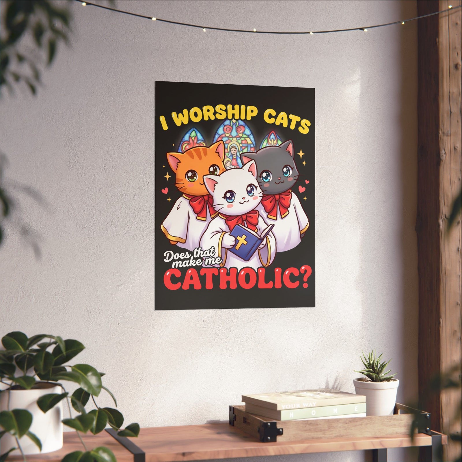 Worship Cats Poster — "Does that make me Catholic" Funny Cat Poster