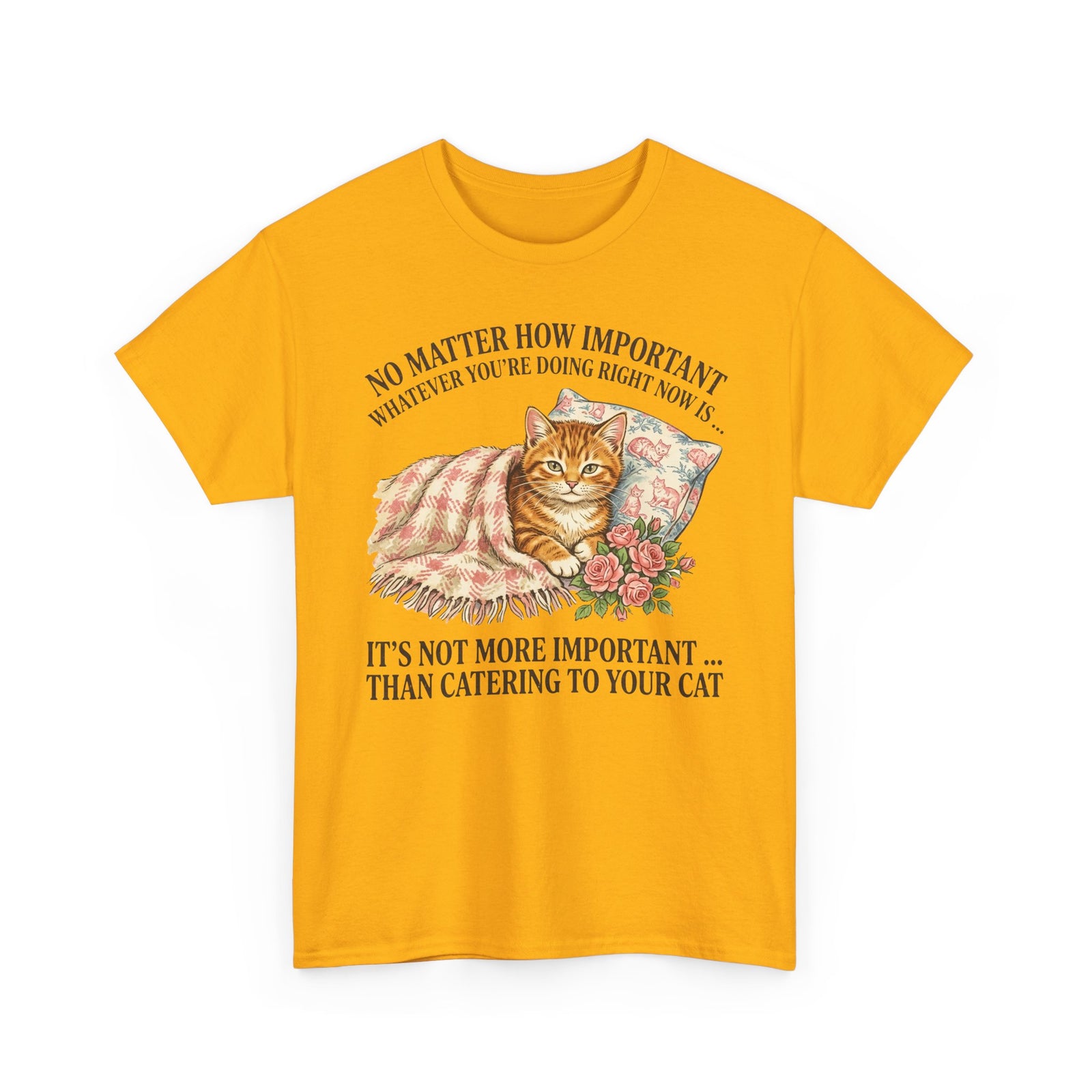 Catering To Your Cat T-Shirt — "No Matter How Important" Cat Lover Tee
