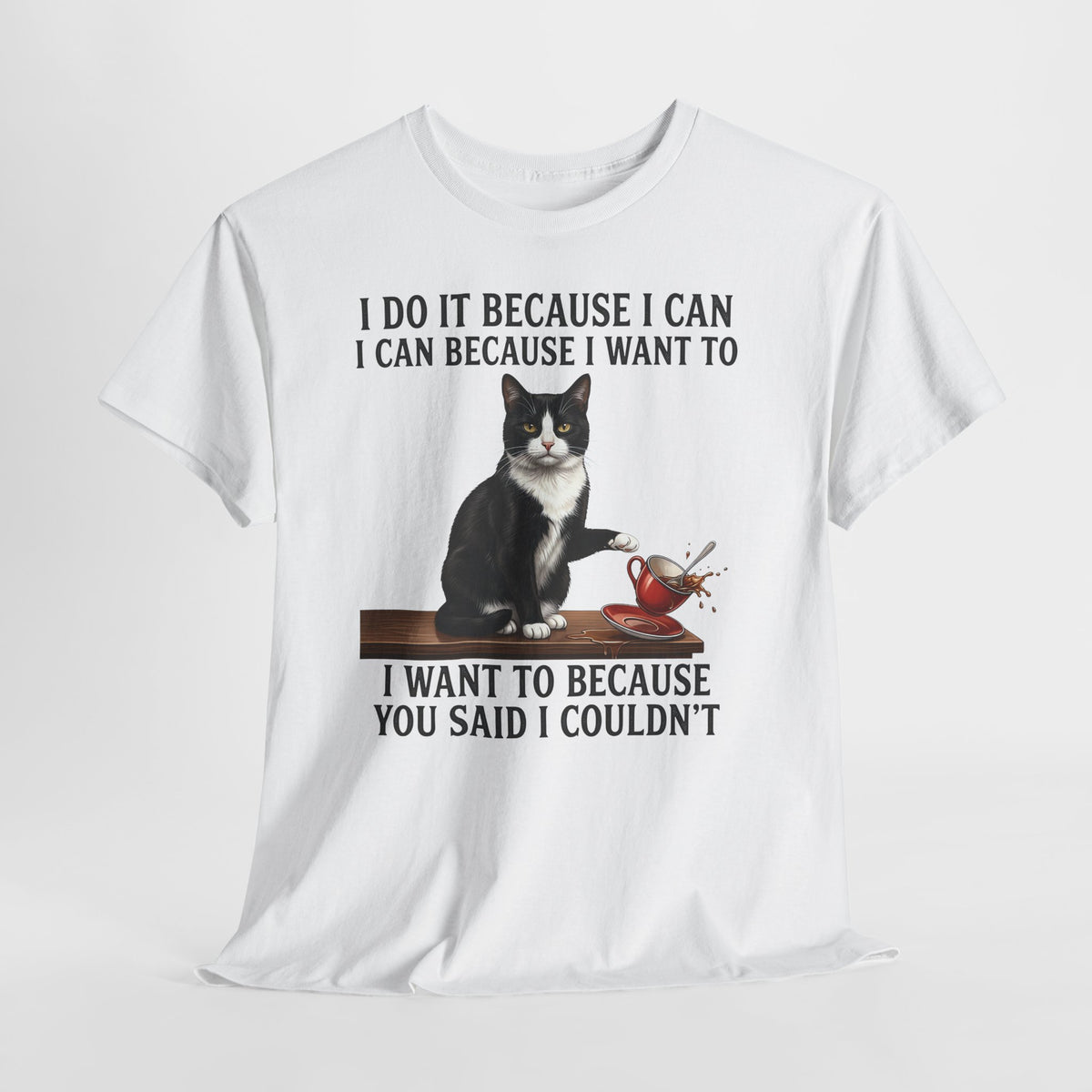 Cat Rebel T-Shirt — “I Do It Because I Can…You Said I Couldn’t” Inspirational Graphic Tee