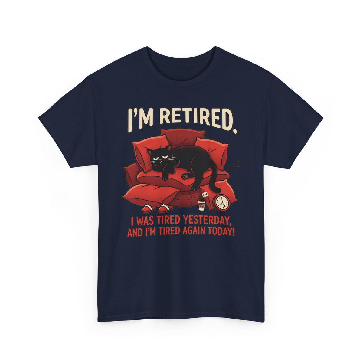 Retired Cat T-Shirt I'm Retired. I Was Tired Yesterday, And I'm Tired Again Today