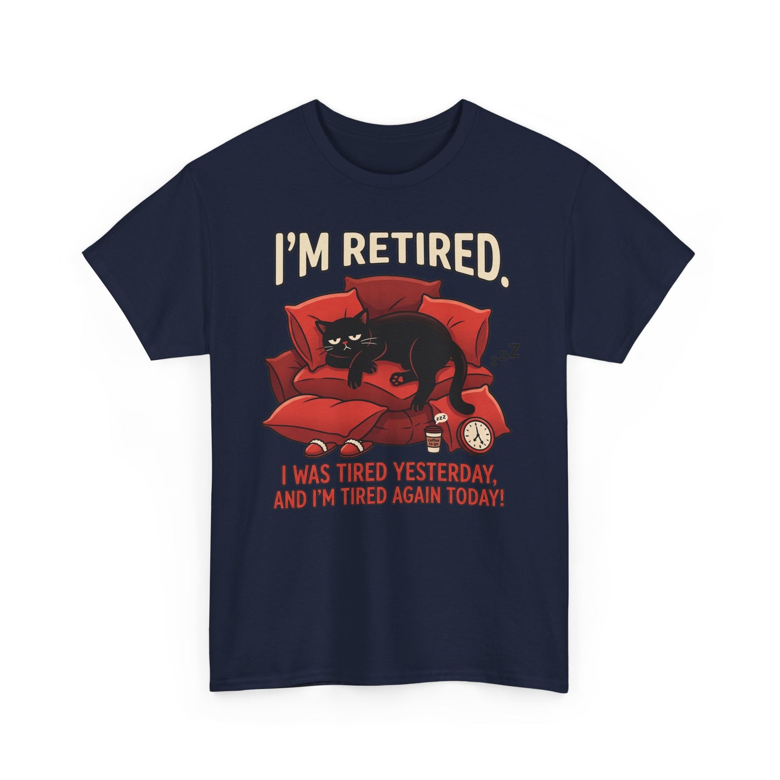 Retired Cat T-Shirt I'm Retired. I Was Tired Yesterday, And I'm Tired Again Today