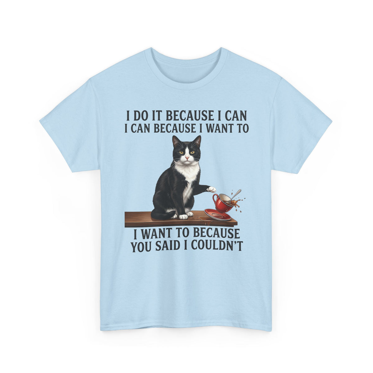 Cat Rebel T-Shirt — “I Do It Because I Can…You Said I Couldn’t” Inspirational Graphic Tee