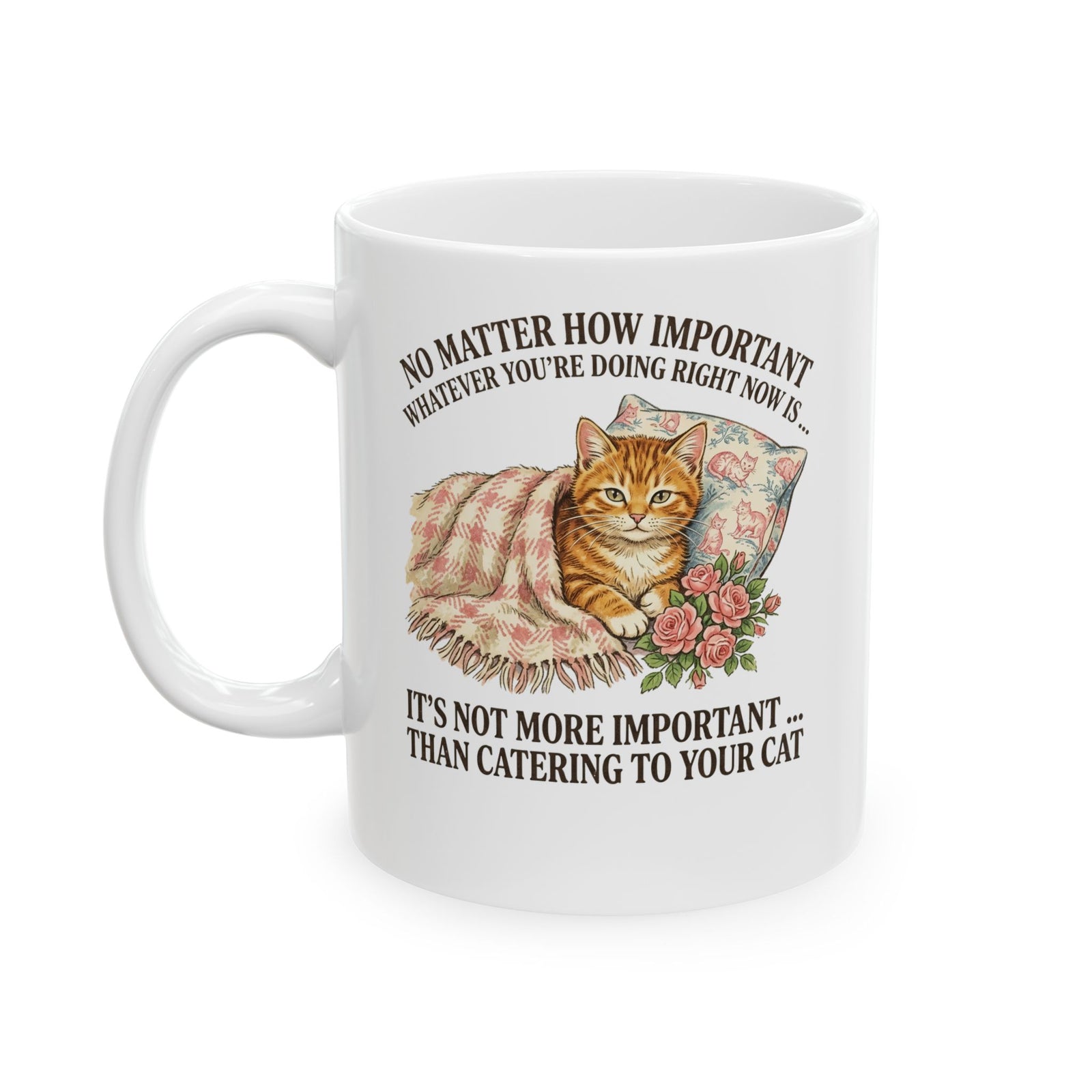 Catering To Your Cat Ceramic Mug — "No Matter How Important" Cat Lover Mug