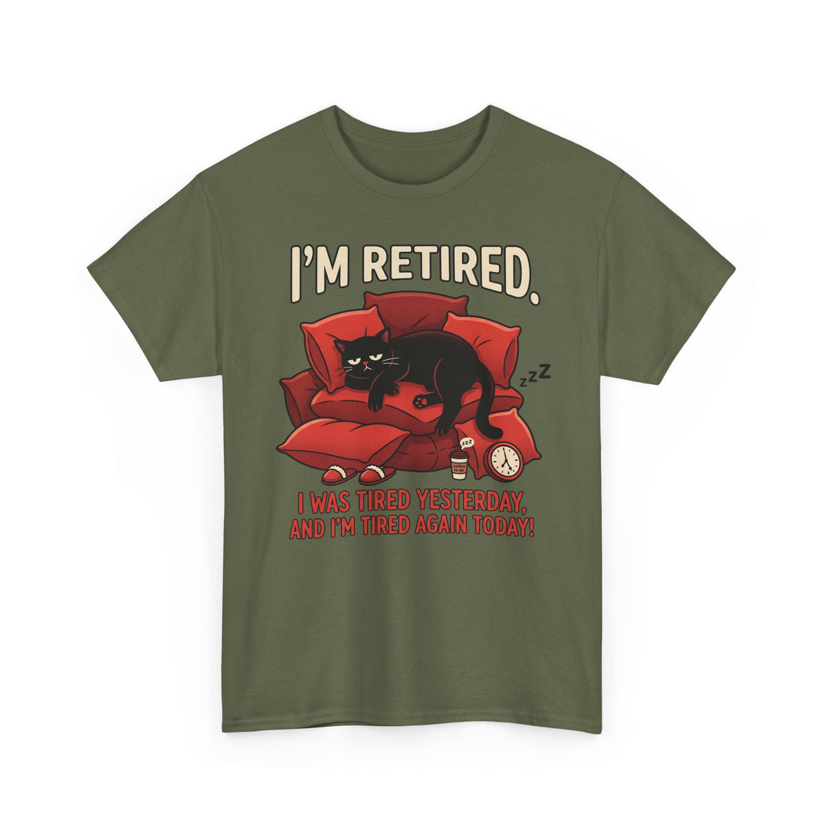 Retired Cat T-Shirt I'm Retired. I Was Tired Yesterday, And I'm Tired Again Today